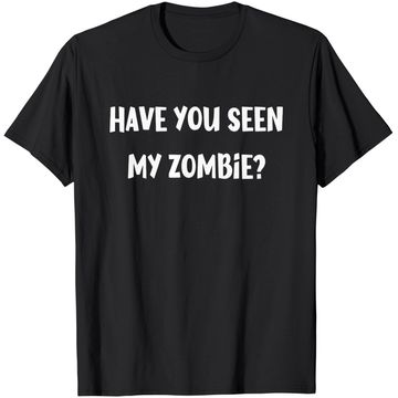 Discover Have you seen my Zombie T Shirt