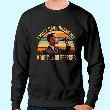 Discover Forrest Gump I Must Have Drank Me About 15 Dr Peppers Unisex Sweatshirt