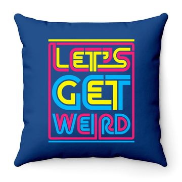 Discover Let's Get Weird Let's Get Weird Throw Pillow