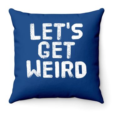 Discover Let's Get Weird Throw Pillow