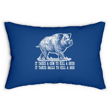 Discover It Takes A Gun To Kill A Deer It Take Balls To Kill A Hog Lumbar Pillow