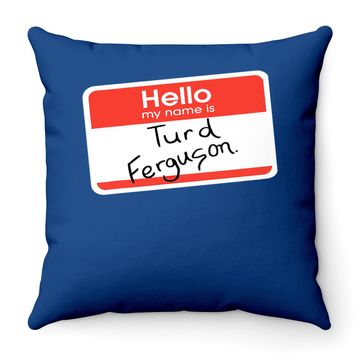 Discover Hello My Name Is Turd Ferguson Throw Pillow