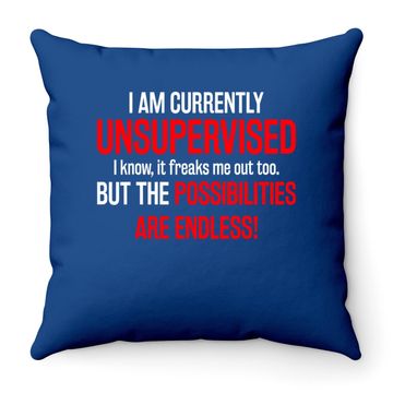 Discover I Am Currently Unsupervised Throw Pillow