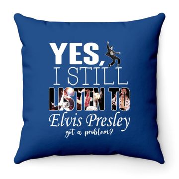 Discover Yes, I Still Listen To Elvis Presley Throw Pillow