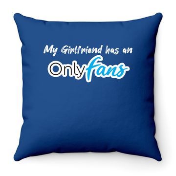 Discover My Girlfriend Has An Onlyfans Throw Pillow