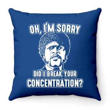 Discover Oh I'm Sorry Did I Break Your Concentration Throw Pillow