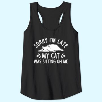 Discover Funny Cat Lover Sorry I'm Late My Cat Was Sitting On Me Tank Tops