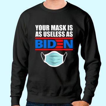 Discover Your Mask Is As Useless As Biden Sweatshirt