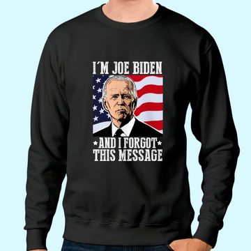 Discover I'm Joe Biden And I Forgot This Message Sweatshirt
