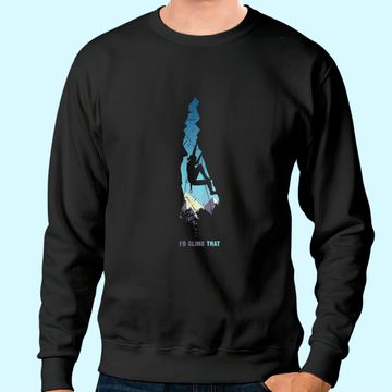 Discover Id Climb That Sweatshirt, Mountain Climber Gift Rock Climbing Sweatshirt