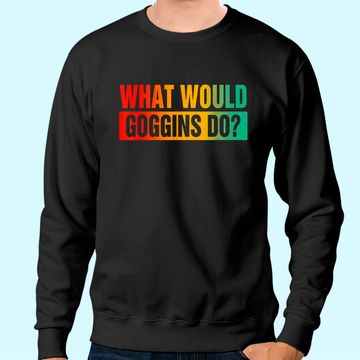 Discover What Would Goggins Do? Sweatshirt