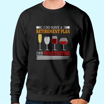 Discover I Do Have A Retirement Plan On Wine Tasting Wine Lover Sweatshirt