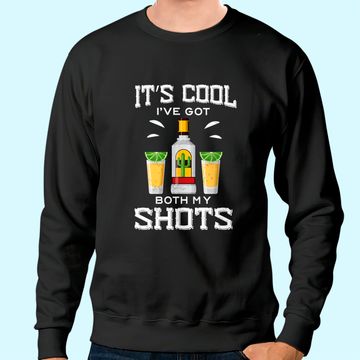 Discover It's Cool I've Got Both My Shots Vaccination Tequila Sweatshirt