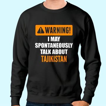 Discover Warning I May Spontaneously Talk About Tajikistan Sweatshirt