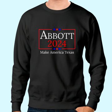 Discover Greg Abbott 2024 Make America Texas Republican President Sweatshirt