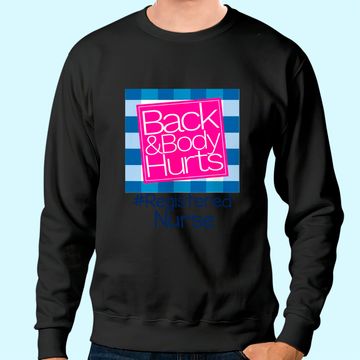 Discover Back And Body Hurts Registered Nurse Sweatshirt