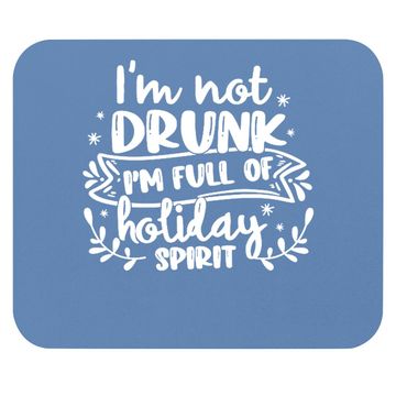 Discover I'm Not Drunk I'm Full of Holiday Spirit Christmas Mouse Pads