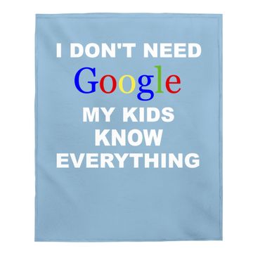 Discover I Don't Need Google Baby Blanket My Know Everything