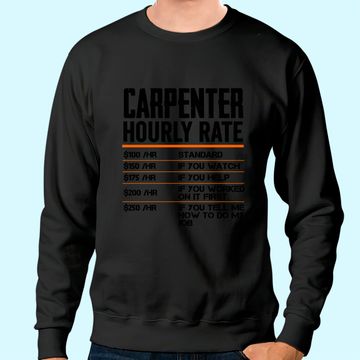 Discover Carpenter Hourly Rates Funny Gift for Woodworker Labor Rates Sweatshirt