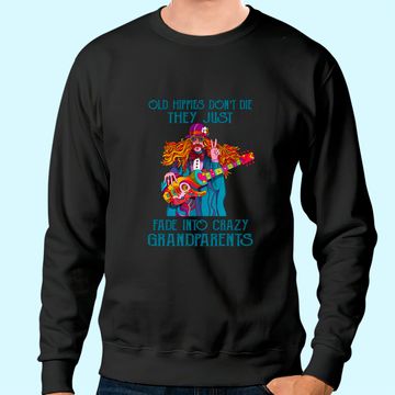 Discover Old Hippies Don't Die - Crazy Grandparents Sweatshirt