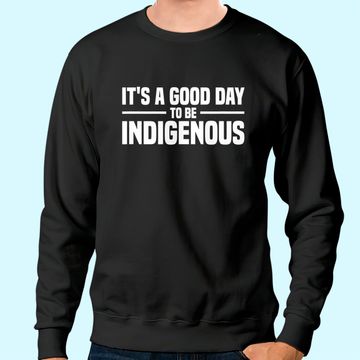 Discover Native American It's A Good Day To Be Sweatshirt