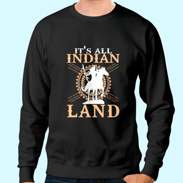 Discover Native American Tee It's All Indian Land Native Immigrants Sweatshirt