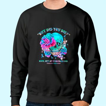 Discover Diabetes Awareness Dead Pancreas Society Skull But Did You Sweatshirt