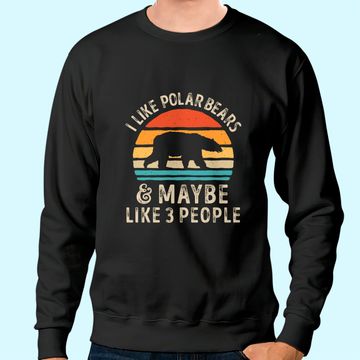 Discover I Like Polar Bears And Maybe Like 3 People Bear Lover Sweatshirt