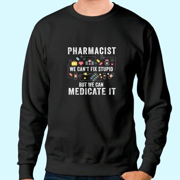 Discover Pharmacist We Can't Fix Stupid Pharmacy Student Sweatshirt