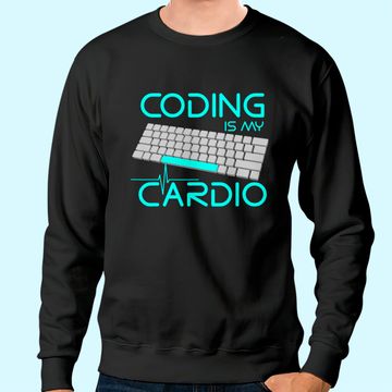 Discover Software Engineer Coding Is My Cardio Sweatshirt