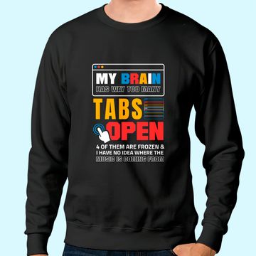 Discover My Brain Has Too Many Tabs Open For A Software Developer Sweatshirt