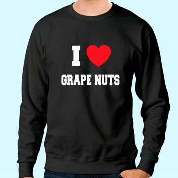 Discover I Love grape nuts Sweatshirt