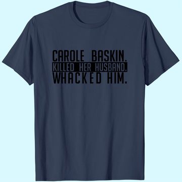 Discover Carole Baskin Killed Her Husband Whacked Him T-Shirt