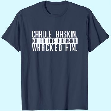 Discover Carole Baskin Killed Her Husband Whacked Him T-Shirt