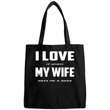 Discover I Love It When My Wife Gets Me A Beer Tote Bag