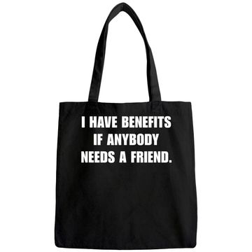 Discover I Have Benefits If Anybody Needs A Friend Tote Bag