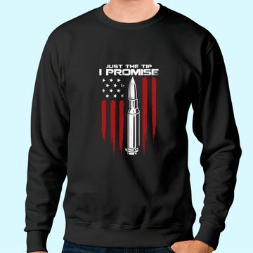 Discover Just The Tip I Promise Bullet Gun Rights American Flag Sweatshirt