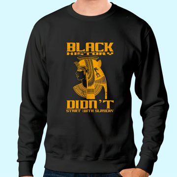 Discover Black history didn't start with slavery Sweatshirt