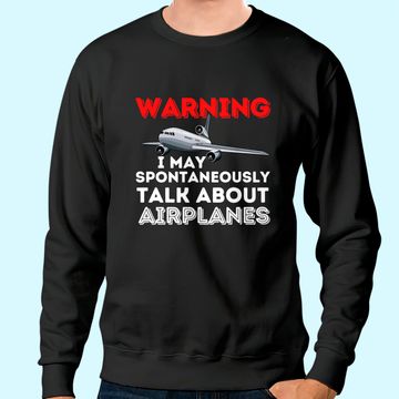 Discover I May Talk About Airplanes - Funny Pilot & Aviation Airplane Sweatshirt