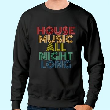 Discover House Music All Night Long Sweatshirt