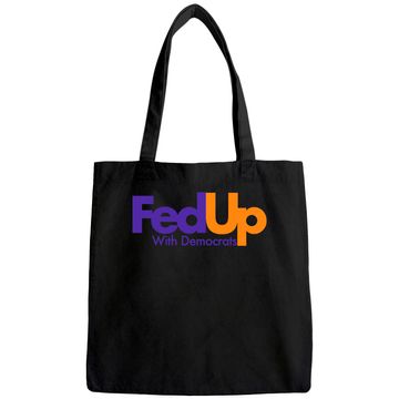 Discover Fed Up With Democrats Funny Tote Bag