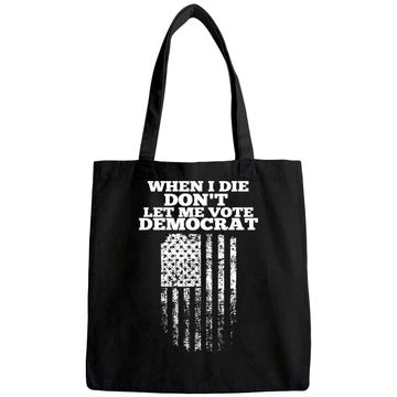 Discover When I Die Don't Let Me Vote Democrat Tote Bag