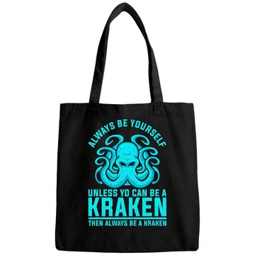 Discover Always be Yourself Unless You Can Be A Kraken Tote Bag