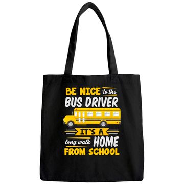Discover Be Nice To The Bus Driver Funny School Bus Driver Tote Bag