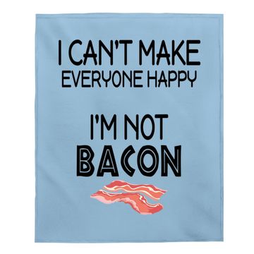 Discover I Can't Make Everyone Happy I Am Not Bacon Baby Blanket