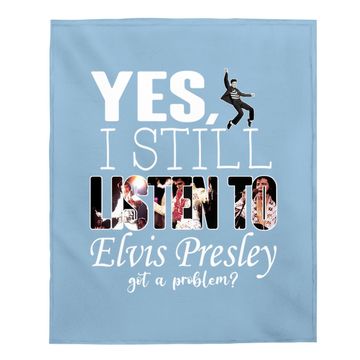 Discover Yes, I Still Listen To Elvis Presley Baby Blanket
