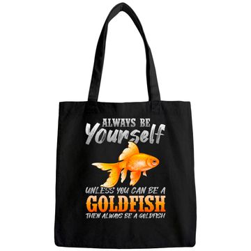 Discover Always Be Yourself Unless You Can Be A Goldfish Tote Bag