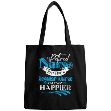 Discover Retired Nurse Just Like Regular Nurse Only Way Happier Nurse Tote Bag