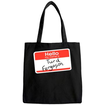 Discover Hello My Name is Turd Ferguson Tote Bag