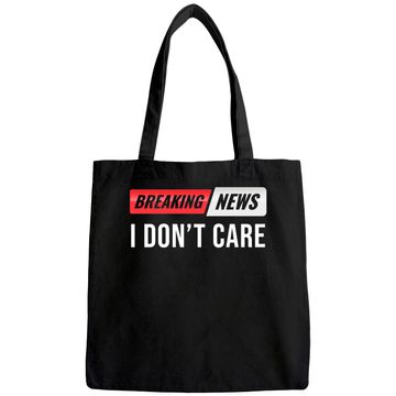 Discover Breaking News I Don't Care Tote Bag